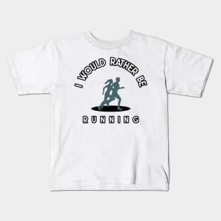 I would rather be running Kids T-Shirt